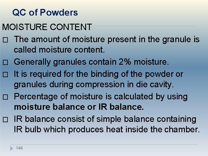 QC of Powders MOISTURE CONTENT � The amount of moisture present in the granule