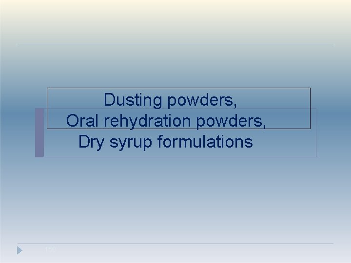 Dusting powders, Oral rehydration powders, Dry syrup formulations 150 
