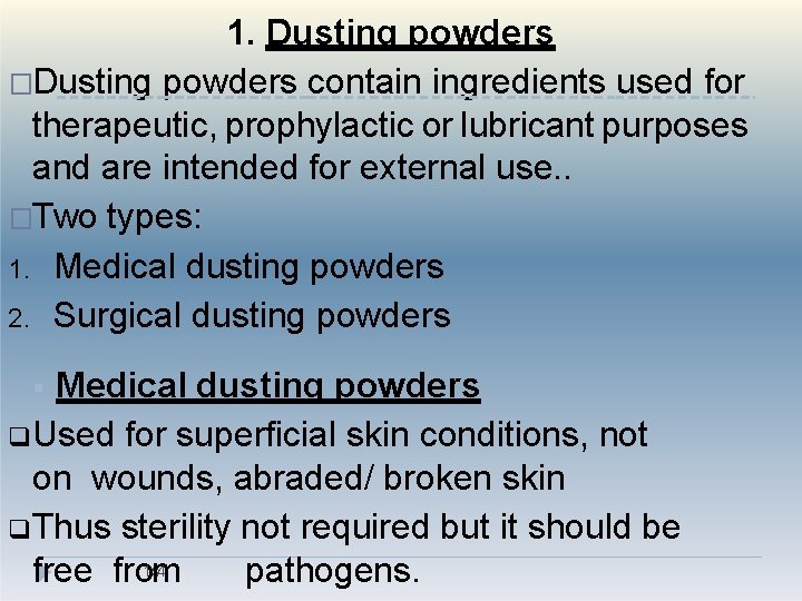 1. Dusting powders �Dusting powders contain ingredients used for therapeutic, prophylactic or lubricant purposes