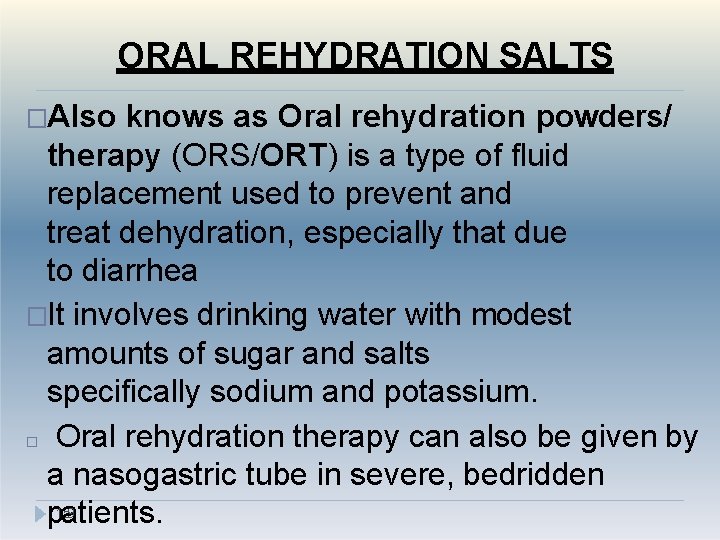 ORAL REHYDRATION SALTS �Also knows as Oral rehydration powders/ therapy (ORS/ORT) is a type