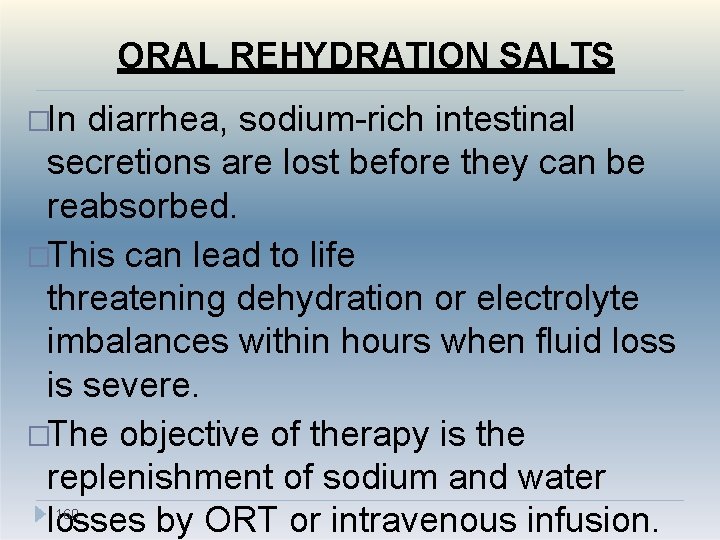 ORAL REHYDRATION SALTS �In diarrhea, sodium-rich intestinal secretions are lost before they can be