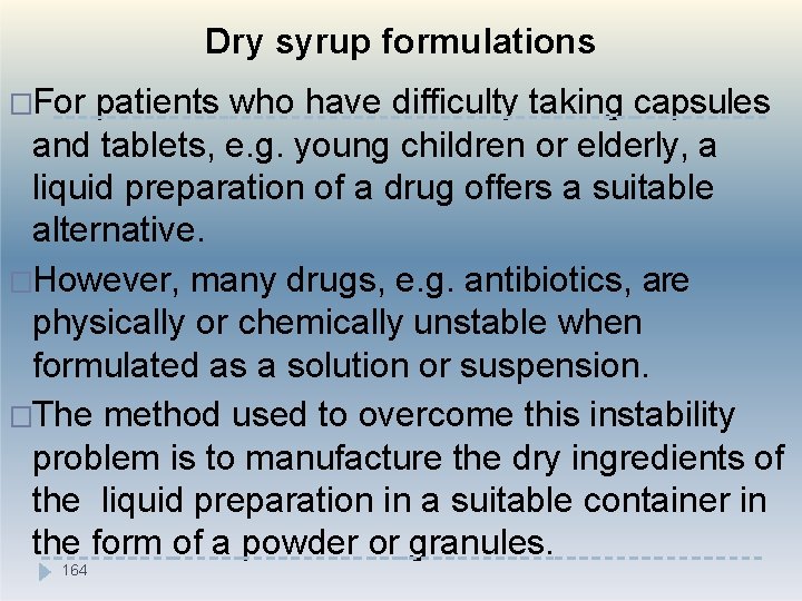 Dry syrup formulations �For patients who have difficulty taking capsules and tablets, e. g.