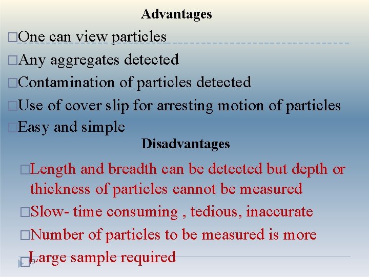 Advantages �One can view particles �Any aggregates detected �Contamination of particles detected �Use of