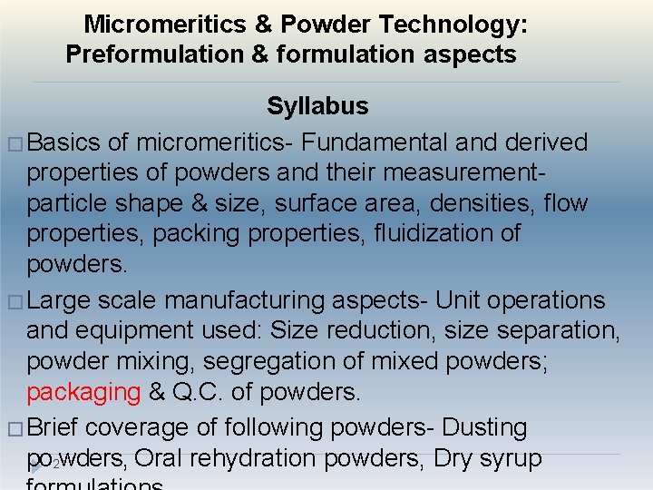 Micromeritics & Powder Technology: Preformulation & formulation aspects Syllabus �Basics of micromeritics- Fundamental and