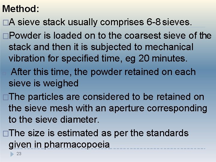 Method: �A sieve stack usually comprises 6 -8 sieves. �Powder is loaded on to