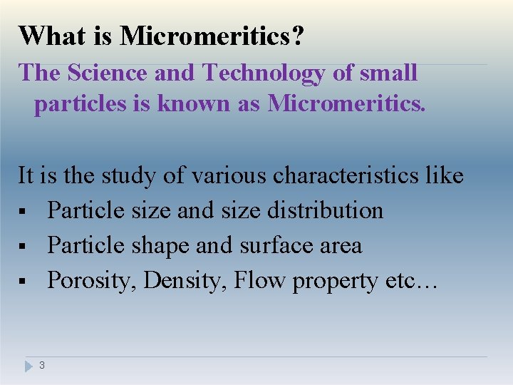 What is Micromeritics? The Science and Technology of small particles is known as Micromeritics.
