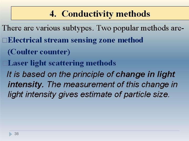 4. Conductivity methods There are various subtypes. Two popular methods are�Electrical stream sensing zone