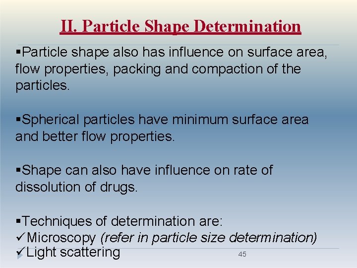 II. Particle Shape Determination Particle shape also has influence on surface area, flow properties,