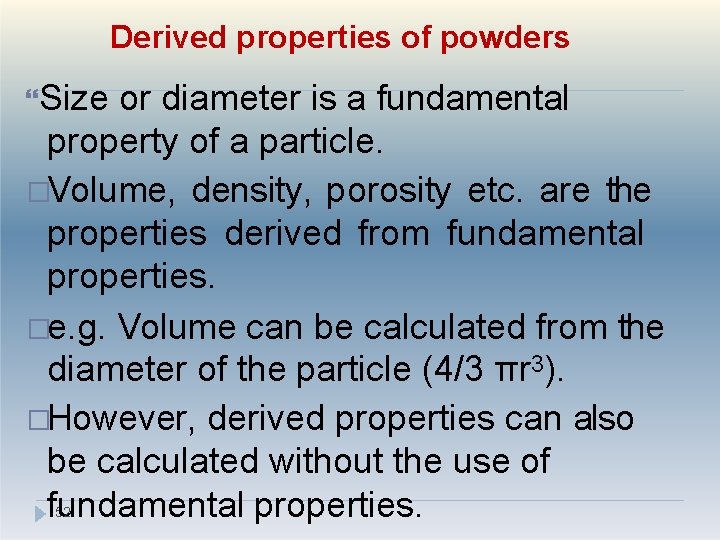 Derived properties of powders Size or diameter is a fundamental property of a particle.