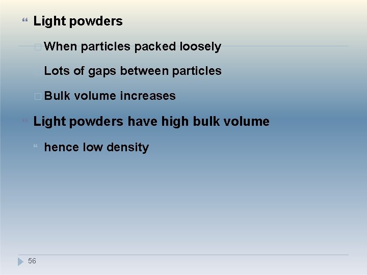  Light powders � When particles packed loosely � Lots of gaps between particles