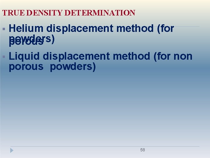 TRUE DENSITY DETERMINATION Helium displacement method (for powders) porous Liquid displacement method (for non