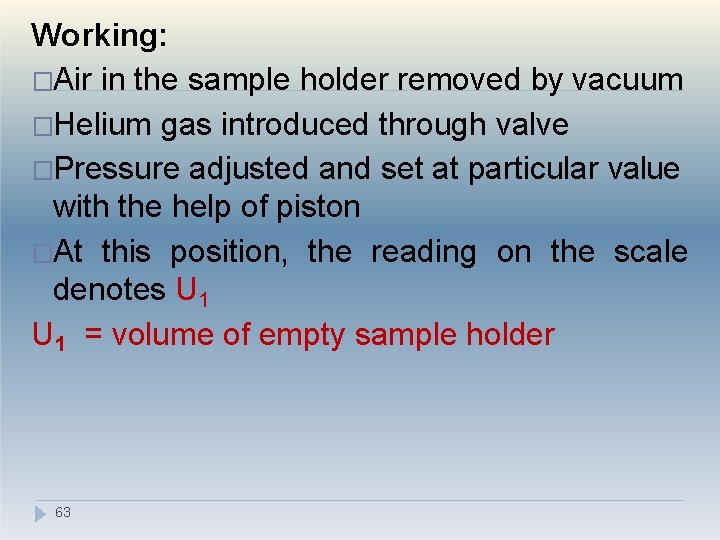 Working: �Air in the sample holder removed by vacuum �Helium gas introduced through valve