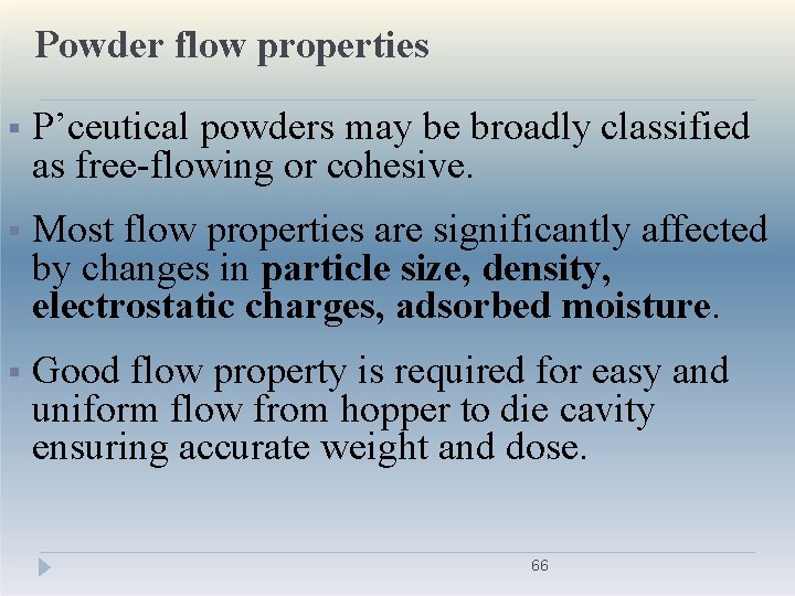 Powder flow properties P’ceutical powders may be broadly classified as free-flowing or cohesive. Most