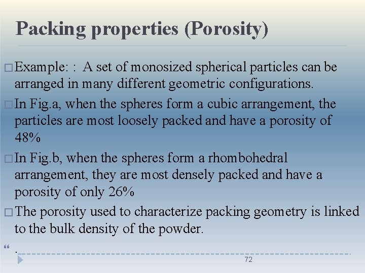 Packing properties (Porosity) �Example: : A set of monosized spherical particles can be arranged