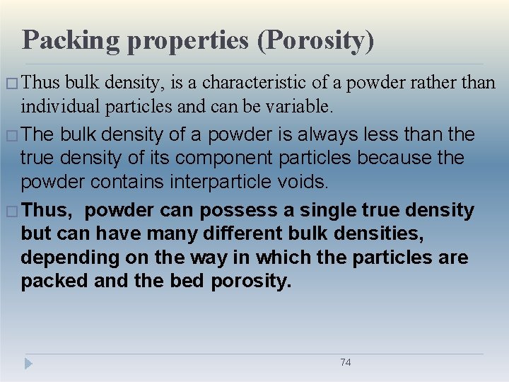 Packing properties (Porosity) �Thus bulk density, is a characteristic of a powder rather than