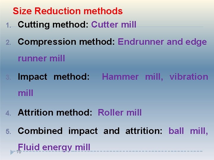Size Reduction methods 1. Cutting method: Cutter mill 2. Compression method: Endrunner and edge