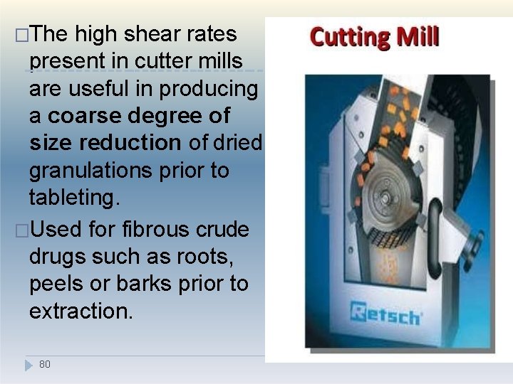 �The high shear rates present in cutter mills are useful in producing a coarse