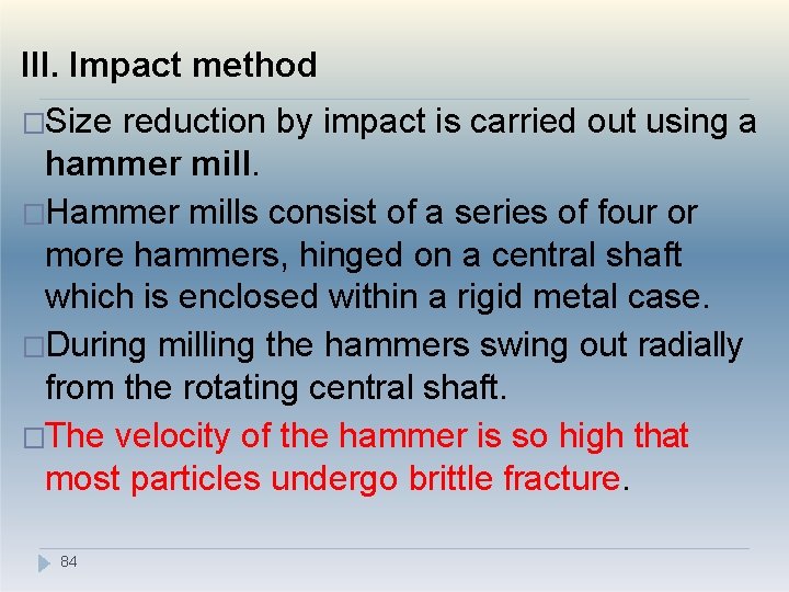 III. Impact method �Size reduction by impact is carried out using a hammer mill.