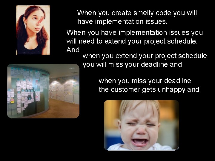 When you create smelly code you will have implementation issues. When you have implementation