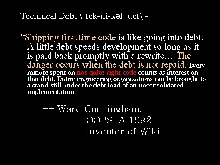 Technical Debt ˈtek-ni-kəl ˈdet - “Shipping first time code is like going into debt.