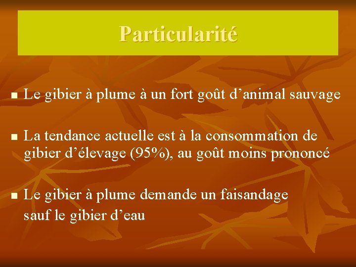 Particularité n n n Le gibier à plume à un fort goût d’animal sauvage