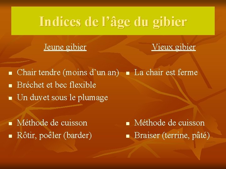 Indices de l’âge du gibier Jeune gibier n n n Chair tendre (moins d’un