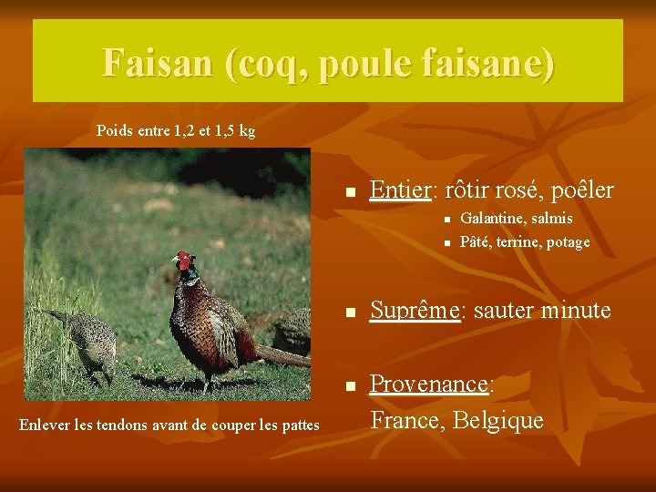 Faisan (coq, poule faisane) Poids entre 1, 2 et 1, 5 kg n Entier: