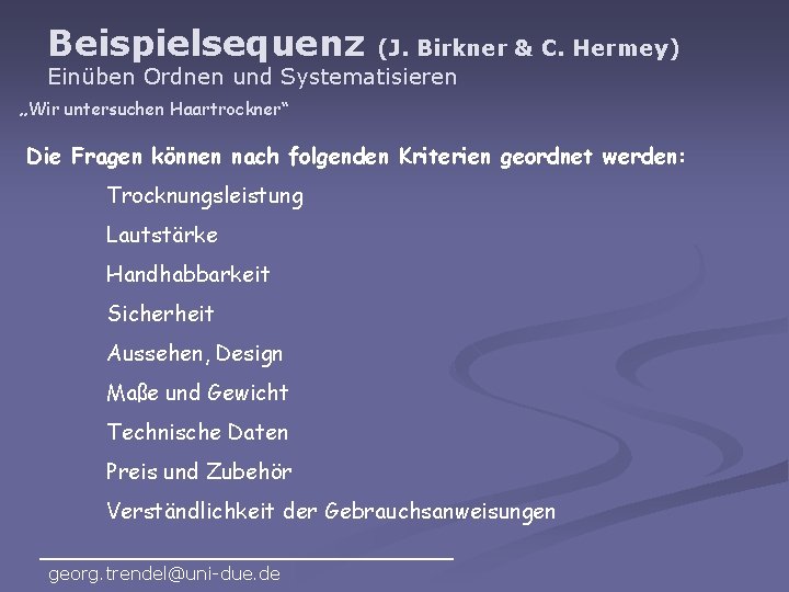 Beispielsequenz (J. Birkner & C. Hermey) Einüben Ordnen und Systematisieren „Wir untersuchen Haartrockner“ Die