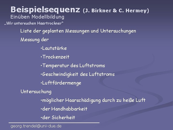 Beispielsequenz (J. Birkner & C. Hermey) Einüben Modellbildung „Wir untersuchen Haartrockner“ Liste der geplanten