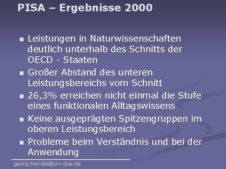 PISA – Ergebnisse 2000 n n n Leistungen in Naturwissenschaften deutlich unterhalb des Schnitts