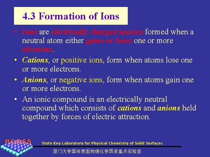 4. 3 Formation of Ions • Ions are electrically charged species formed when a