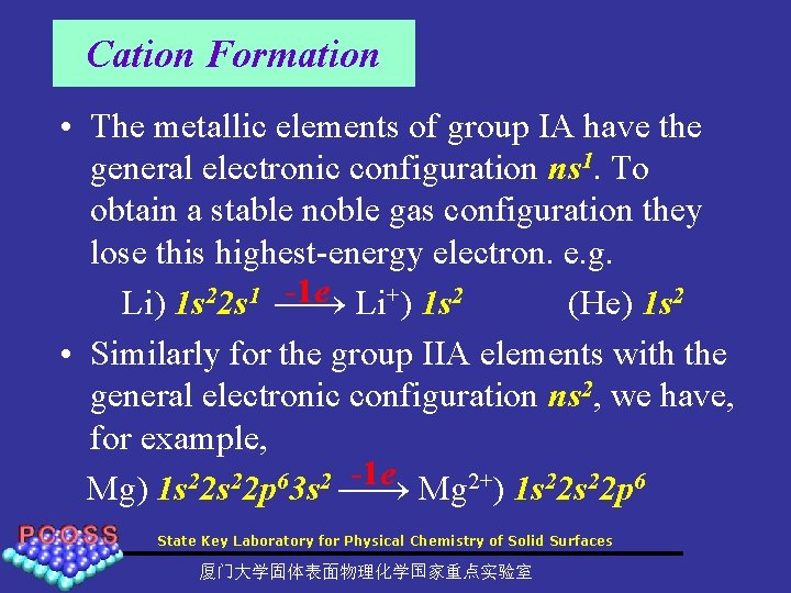 Cation Formation • The metallic elements of group IA have the general electronic configuration