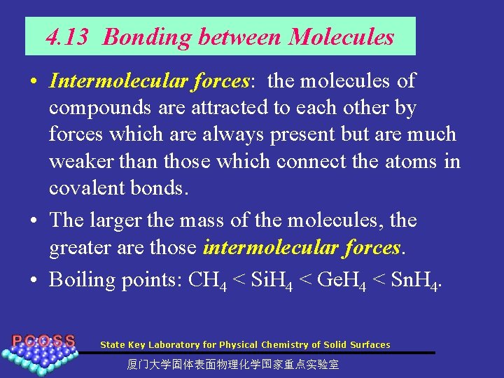 4. 13 Bonding between Molecules • Intermolecular forces: the molecules of compounds are attracted