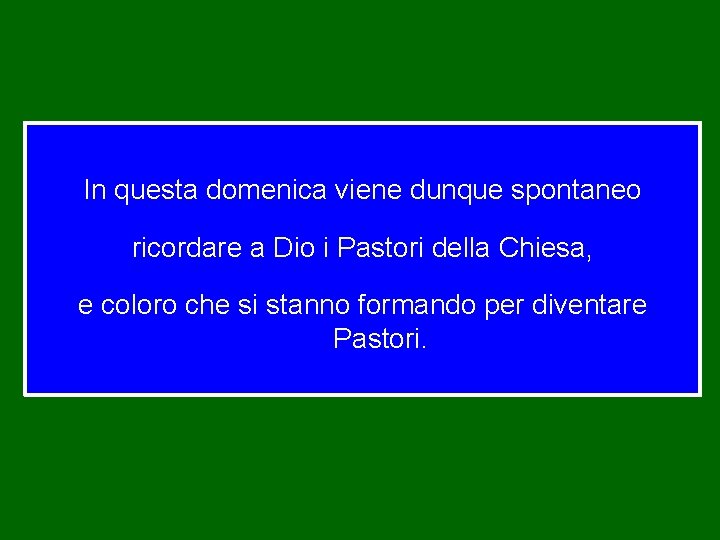 In questa domenica viene dunque spontaneo ricordare a Dio i Pastori della Chiesa, e