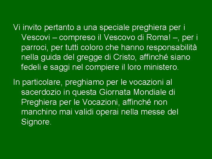 Vi invito pertanto a una speciale preghiera per i Vescovi – compreso il Vescovo