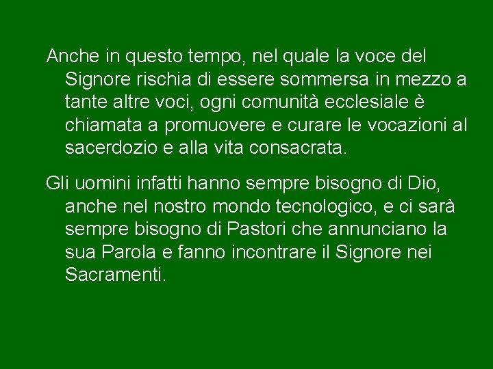 Anche in questo tempo, nel quale la voce del Signore rischia di essere sommersa