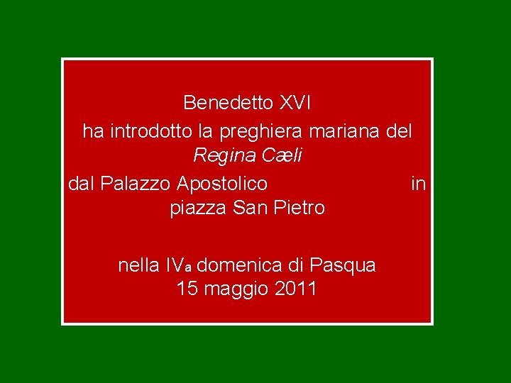 Benedetto XVI ha introdotto la preghiera mariana del Regina Cæli dal Palazzo Apostolico in