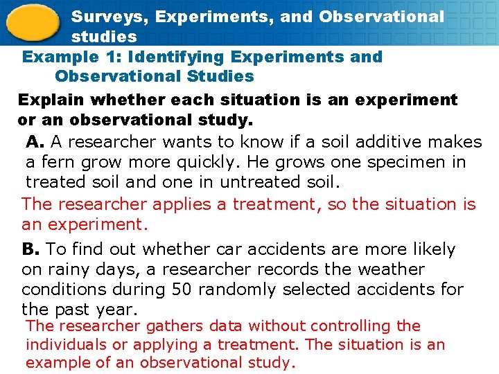 Surveys, Experiments, and Observational studies Example 1: Identifying Experiments and Observational Studies Explain whether