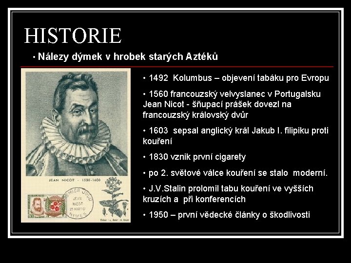 HISTORIE • Nálezy dýmek v hrobek starých Aztéků • 1492 Kolumbus – objevení tabáku