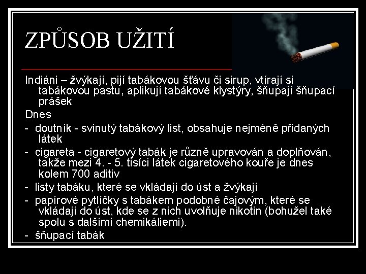 ZPŮSOB UŽITÍ Indiáni – žvýkají, pijí tabákovou šťávu či sirup, vtírají si tabákovou pastu,