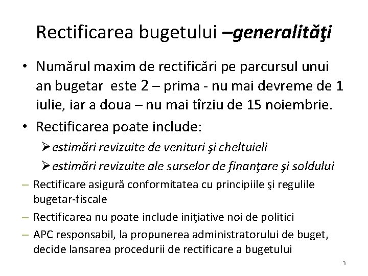 Rectificarea bugetului –generalităţi • Numărul maxim de rectificări pe parcursul unui an bugetar este Rectificarea bugetului –generalităţi • Numărul maxim de rectificări pe parcursul unui an bugetar este