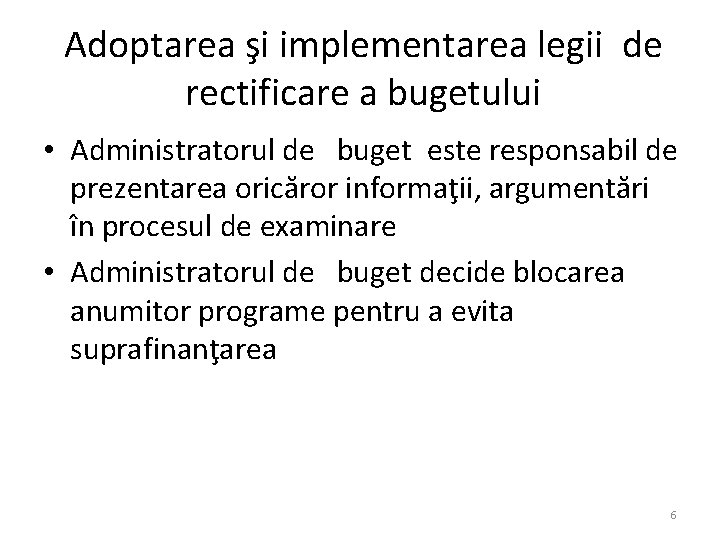 Adoptarea şi implementarea legii de rectificare a bugetului • Administratorul de buget este responsabil Adoptarea şi implementarea legii de rectificare a bugetului • Administratorul de buget este responsabil