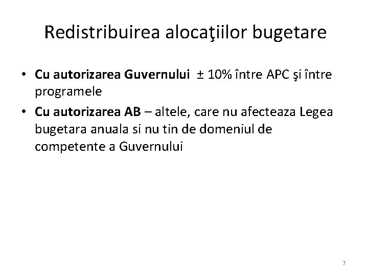 Redistribuirea alocaţiilor bugetare • Cu autorizarea Guvernului ± 10% între APC şi între programele Redistribuirea alocaţiilor bugetare • Cu autorizarea Guvernului ± 10% între APC şi între programele