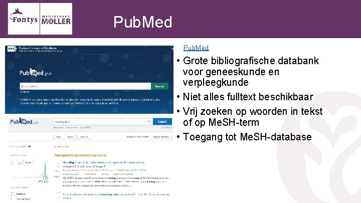 Pub. Med • Grote bibliografische databank voor geneeskunde en verpleegkunde • Niet alles fulltext