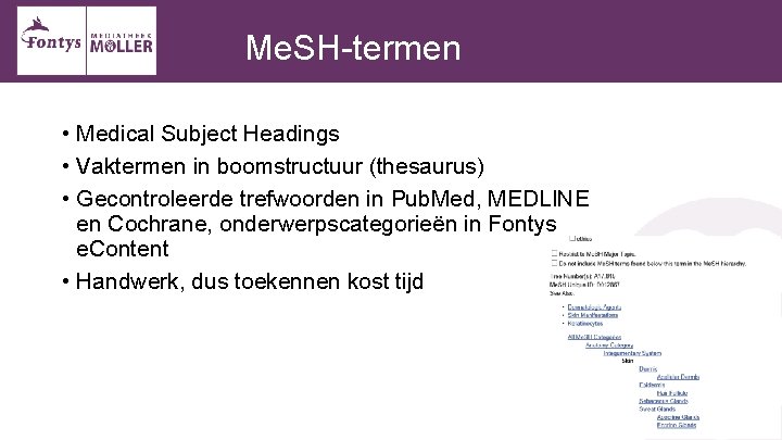 Me. SH-termen • Medical Subject Headings • Vaktermen in boomstructuur (thesaurus) • Gecontroleerde trefwoorden