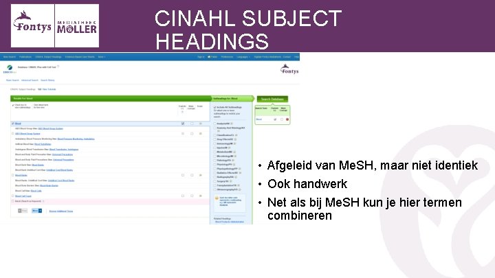 CINAHL SUBJECT HEADINGS • Afgeleid van Me. SH, maar niet identiek • Ook handwerk
