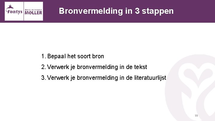 Bronvermelding in 3 stappen 1. Bepaal het soort bron 2. Verwerk je bronvermelding in