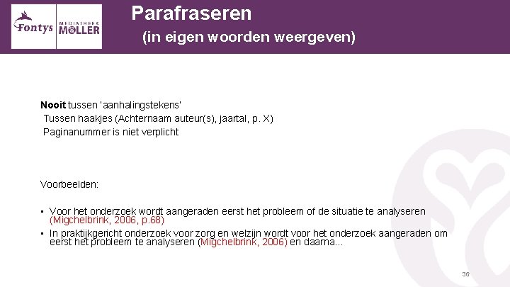 Parafraseren (in eigen woorden weergeven) Nooit tussen ‘aanhalingstekens’ Tussen haakjes (Achternaam auteur(s), jaartal, p.