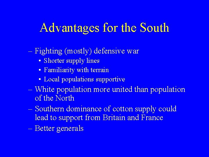 Advantages for the South – Fighting (mostly) defensive war • Shorter supply lines •