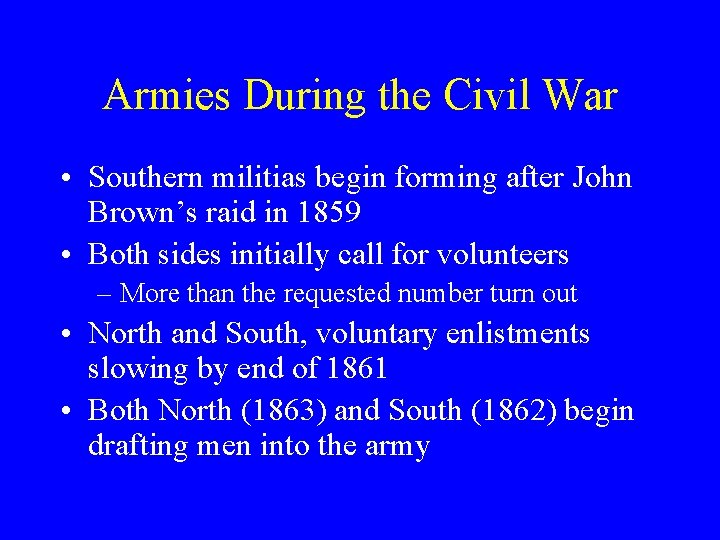 Armies During the Civil War • Southern militias begin forming after John Brown’s raid